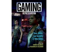Gaming Representation: Race, Gender, and Sexuality in Video Games