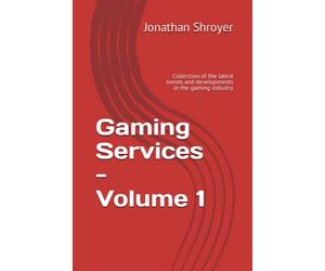 Gaming Services - Volume 1: Collection of the latest trends and developments in the gaming industry