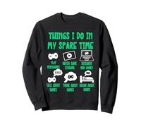 Gaming Things I Do in My Spare Time, Videogames Funny Gamer Sweatshirt
