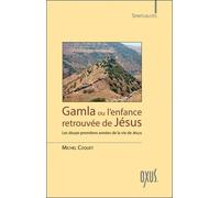 Gamla ou l'enfance retrouvée de Jésus - Les douze premières années de la vie de Jésus