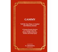GAMMY Tell Me Your Story: A Guided Life Memory Journal: A Premium Keepsake Heirloom for a Gammy to Share Her History, Childhood Memories, Wisdom, and Family Legacy