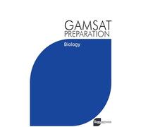GAMSAT Preparation Biology: Efficient Methods, Detailed Techniques, Proven Strategies, and GAMSAT Style Questions