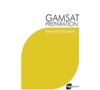 GAMSAT Preparation General Chemistry: Efficient Methods, Detailed Techniques, Proven Strategies, and GAMSAT Style Questions