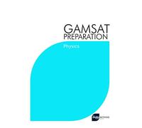 GAMSAT Preparation Physics: Efficient Methods, Detailed Techniques, Proven Strategies, and GAMSAT Style Questions for GAMSAT Physics Section