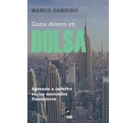 Gana Dinero En Bolsa: Aprende A Invertir En Los Mercados Financieros