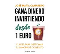 Gana dinero invirtiendo desde 1 euro Claves para gestionar tus ahorros con éxito y llevarlos hasta el infinito - José María Camarero - HarperCollins Ibérica S.A. - ebook (ePub) - Livre