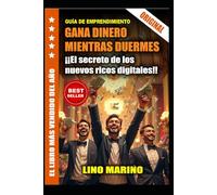 GANA DINERO MIENTRAS DUERMES. El secreto de los nuevos ricos digitales