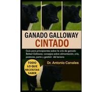GANADO GALLOWAY CINTADO: Guía para principiantes sobre la cría de ganado Belted Galloway: consejos sobre alimentación, cría, pastoreo, parto y gestión del terreno