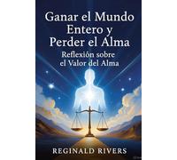 Ganar el Mundo Entero y Perder el Alma: Reflexión sobre el valor del alma
