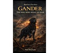 Gander: The Dog Who Went To War