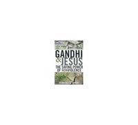 Gandhi And Jesus: The Saving Power Of Nonviolence