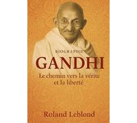GANDHI: Le chemin vers la vérité et la liberté