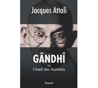 Gândhî Ou l'éveil des humiliés - Jacques Attali - Fayard - broché - Essai