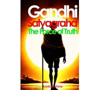 Gandhi, Satyagraha: The Force of Truth