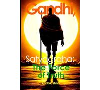 Gandhi, Satyagraha: The Force of Truth