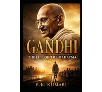 GANDHI: The Life of the Mahatma