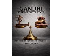 GANDHI THE NEGOTIATOR: Principles of persuasion unlocked