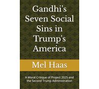 Gandhi's Seven Social Sins in Trump's America: A Moral Critique of Project 2025 and the Second Trump Administration