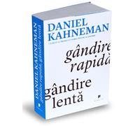 Gandire rapida, gandire lenta - Daniel Kahneman