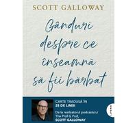 Ganduri despre ce inseamna sa fii barbat - Scott Galloway