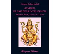 Ganesha, el dios de la inteligencia: Símbolos, mitos, tradición y culto