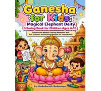 Ganesha for Kids: Magical Elephant Deity Coloring Book for Children Ages 4-10: Creative and Mindful Coloring Adventure with Fun, Cultural, and Mythical Designs for Young Artists
