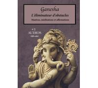 GANESHA, L'éliminateur d'obstacles: Mantras, méditations et affirmations +3AUDIOS (QR code)