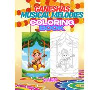 Ganesha Musical Melodies: 51 Divine Scenes of Lord Ganesha Playing Musical Instruments - A Coloring Adventure for Kids and Adults