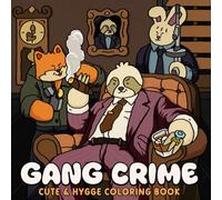 Gang Crime: A Cute & Hygge Coloring Book for Adults and Teens Featuring Furry Felons and Life in the Criminal Underworld for Relaxation