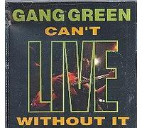 Gang Green - Can't Live Without