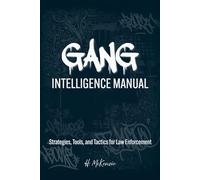 Gang Intelligence Manual: Strategies, Tools, and Tactics for Law Enforcement