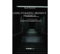 Gang stalking araneus amadeus Targeted Individuals - Sarah Eléonore Menanteau - Bookelis - broché - Biographie