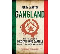Gangland: The Rise of the Mexican Drug Cartels from El Paso to Vancouver