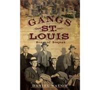 Gangs of St. Louis: Men of Respect Waugh, Daniel (Auteur)