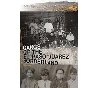 Gangs of the El Paso-Juárez Borderland: A History