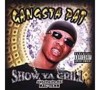 Gangsta Pat - Show Ya Grill