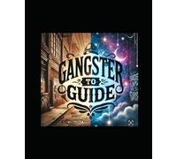 GANGSTER TO GUIDE: A STORY OF TRANSFORMATION