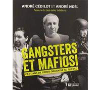 Gangsters et mafiosi : cent ans de crime organise au quebec