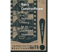 Gan's Constructivism: Aesthetic Theory for an Embedded Modernism - [Livre en VO] Kristin Romberg (Auteur)
