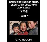 Gansu Province of China, Geography, Locations, Addresses (Part 4)- Mandarin Chinese Unveiled - Explore Gansu's Address Details, Names, and Surnames ... and Pinyin for Every HSK Proficiency Level