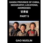 Gansu Province of China, Geography, Locations, Addresses (Part 5)- Decipher Mandarin Chinese to Learn Gansu's Address Components, Names, and Surnames ... English, and Pinyin for HSK Excellence
