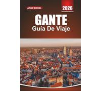 GANTE GUÍA DE VIAJE 2026: Consejos de expertos, joyas culturales y consejos esenciales para una escapada belga inolvidable