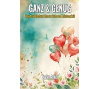 Ganz & Genug - Wege zu Selbstwert innerer Ruhe und Achtsamkeit: Ein liebevolles Buch über emotionale Heilung, Selbstvertrauen und seelische Balance - ... Resilienz und innere Stärke im Alltag