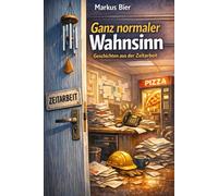 Ganz normaler Wahnsinn: Geschichten aus der Zeitarbeit