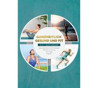Ganzheitlich Gesund Und Fit - 4 In 1 Sammelband