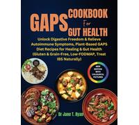 GAPS COOKBOOK FOR GUT HEALTH: unlock digestive freedom & relieve autoimmune symptoms, plant-based gaps diet recipes for healing & gut health (gluten & grain-free, low-fodmap, treat ibs naturally)
