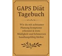 Gaps Diät Tagebuch: Wie du mit achtsamer Planung Symptome erkennst - und trotz Müdigkeit und Schmerzen handlungsfähig bleibst