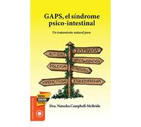 GAPS, el síndrome psico-intestinal: Un tratamiento natural para el autismo, la dispraxia, el trastorno por déficit de atención con o sin hiperactividad, la dislexia, la depresión y la esquizofrenia.