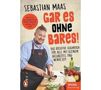 Gar es ohne Bares!: Das kreative Kochbuch für alle mit kleinem Geldbeutel und wenig Zeit - Vom Autor der erfolgreichen SPIEGEL-Kolumne ¿Kochen ohne Kohle¿ - Ein SPIEGEL-Buch