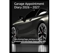 Garage Appointment Diary 2026 - 2027: Daily Booking Pages, Job Notes & Service Scheduling for Auto Repair Shops and Garages